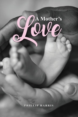A Mother's Love by Harris, Phillip