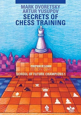 Secrets of Chess Training: School of Future Chess Champions 1 by Dvoretsky, Mark