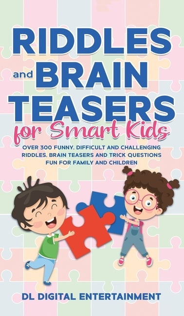 Riddles and Brain Teasers for Smart Kids: Over 300 Funny, Difficult and Challenging Riddles, Brain Teasers and Trick Questions Fun for Family and Chil by Entertainment, DL Digital