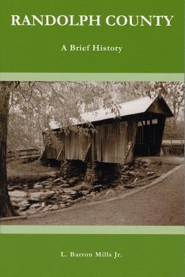 Randolph County: A Brief History by Mills, L. Barron