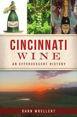 Cincinnati Wine: An Effervescent History by Woellert, Dann