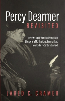 Percy Dearmer Revisited by Cramer, Jared C.