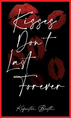 Kisses Don't Last Forever by Booth, Kefentse