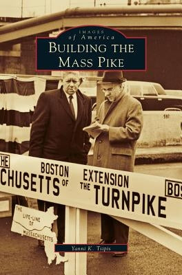 Building the Mass Pike by Tsipis, Yanni K.
