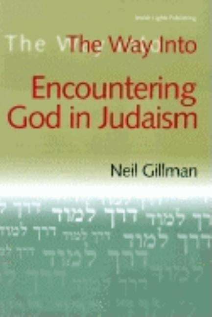 The Way Into Encountering God in Judaism by Gillman, Neil