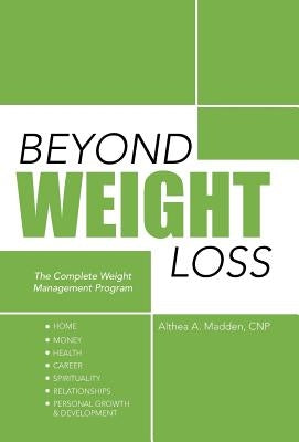 Beyond Weight Loss: The Complete Weight Management Program by Madden Cnp, Althea A.