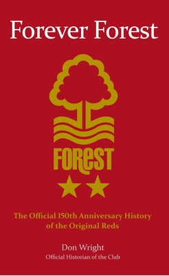 Forever Forest: The Official 150th Anniversary History of the Original Reds by Wright, Don