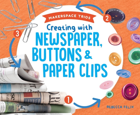 Creating with Newspaper, Butto by Felix, Rebecca