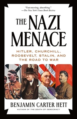 The Nazi Menace: Hitler, Churchill, Roosevelt, Stalin, and the Road to War by Hett, Benjamin Carter