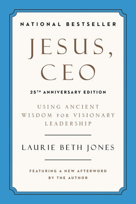 Jesus, CEO: Using Ancient Wisdom for Visionary Leadership by Jones, Laurie Beth