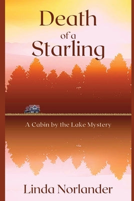 Death of a Starling: A Cabin by the Lake Mystery by Norlander, Linda