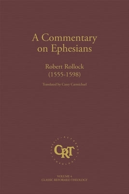 Commentary on the Epistle of St. Paul the Apostle to the Ephesians by Rollock, Robert