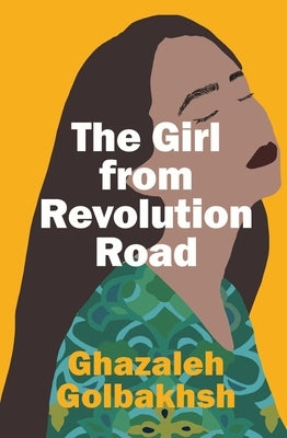 The Girl from Revolution Road by Golbakhsh, Ghazaleh