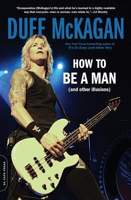 How to Be a Man: (and Other Illusions) by McKagan, Duff