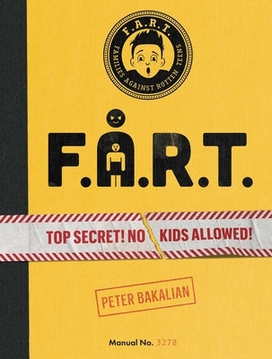 F.A.R.T.: Top Secret! No Kids Allowed!volume 1 by Bakalian, Peter
