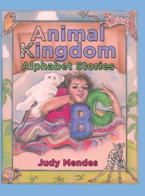 Animal Kingdom Alphabet Stories by Mendes, Judy