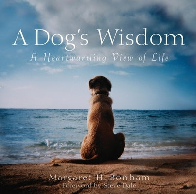 A Dog's Wisdom: A Heartwarming View of Life by Bonham, Margaret H.