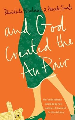 And God Created the Au Pair by Smets, Pascale