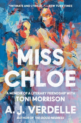 Miss Chloe: A Memoir of a Literary Friendship with Toni Morrison by Verdelle, A. J.