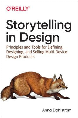 Storytelling in Design: Defining, Designing, and Selling Multidevice Products by Dahlström Anna