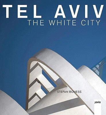 Tel Aviv: The White City by Boness, Stefan