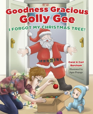 Goodness Gracious Golly Gee: I Forgot My Christmas Tree! by Carol Burcham