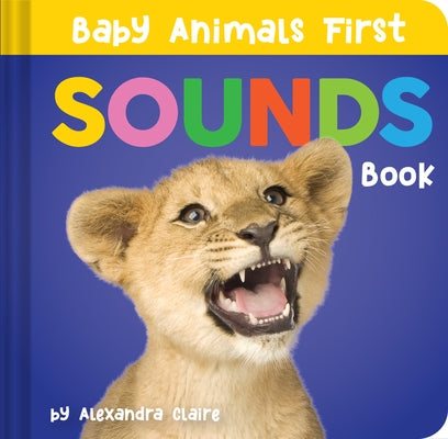 Baby Animals First Sounds Book by Claire, Alexandra