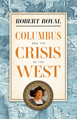 Columbus and the Crisis of the West by Royal, Robert