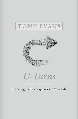 U-Turns: Reversing the Consequences in Your Life by Evans, Tony
