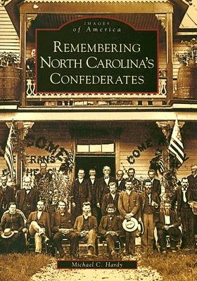 Remembering North Carolina's Confederates by Hardy, Michael C.