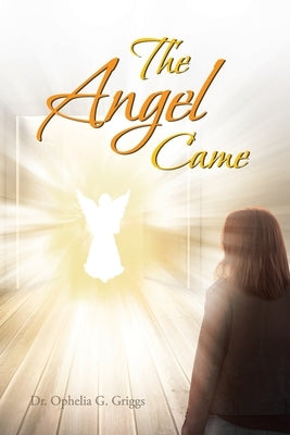 The Angel Came by Griggs, Ophelia G.