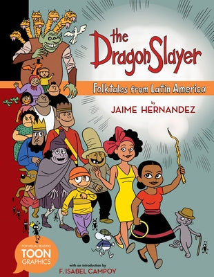 The Dragon Slayer: Folktales from Latin America: A Toon Graphic by Hernandez, Jaime