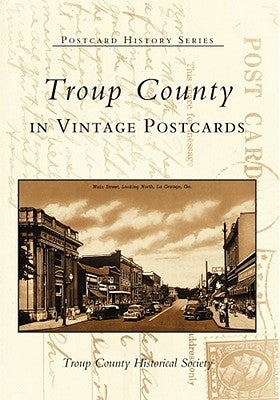 Troup County in Vintage Postcards by Troup County Historical Society
