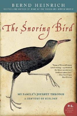 The Snoring Bird: My Family's Journey Through a Century of Biology by Heinrich, Bernd