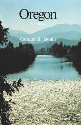 Oregon: A History by Dodds, Gordon B.
