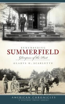 Remembering Summerfield: Glimpses of the Past by Scarlette, Gladys H.