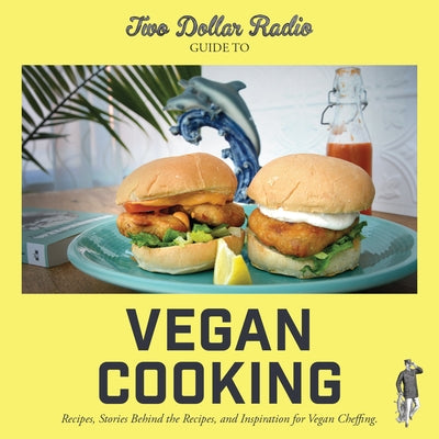 Two Dollar Radio Guide to Vegan Cooking: Recipes, Stories Behind the Recipes, and Inspiration for Vegan Cheffing by Van Randy, Jean-Claude