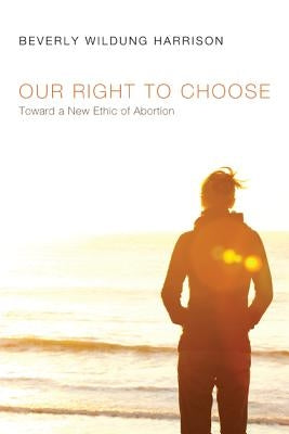 Our Right to Choose by Harrison, Beverly Wildung