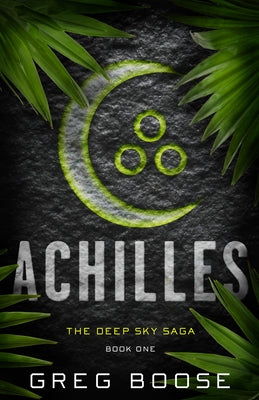 Achilles: The Deep Sky Saga - Book One by Boose, Greg
