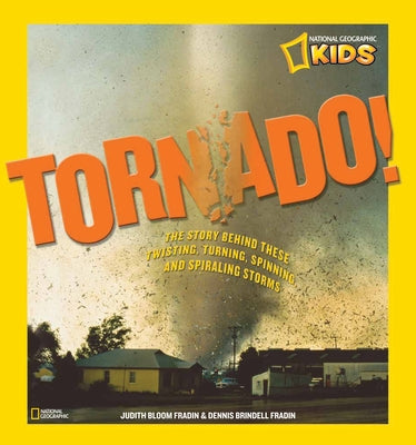 Tornado!: The Story Behind These Twisting, Turning, Spinning, and Spiraling Storms by Fradin, Judy