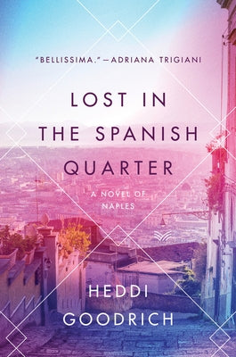 Lost in the Spanish Quarter: A Novel of Naples by Goodrich, Heddi