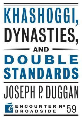 Khashoggi, Dynasties, and Double Standards by Duggan, Joseph P.