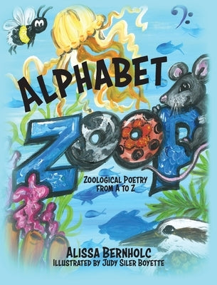 Alphabet Zoop: Zoological Poetry From A to Z by Bernholc, Alissa