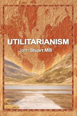 Utilitarianism by Mill, John Stuart