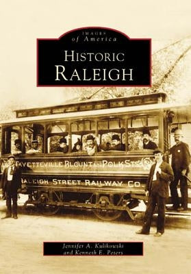 Historic Raleigh by Kulikowski, Jennifer A.