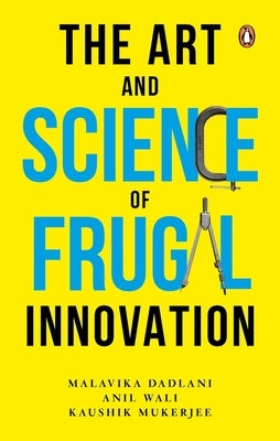 The Art and Science of Frugal Innovation by Wali, Anil