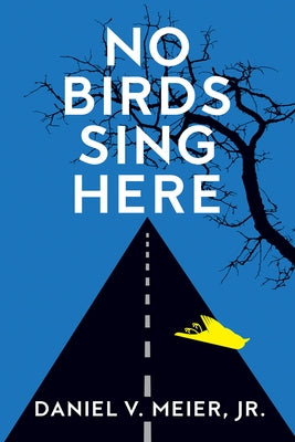 No Birds Sing Here by Meier, Daniel V.
