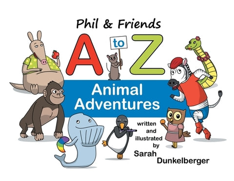Phil and Friends A to Z Animal Adventures by Dunkelberger, Sarah