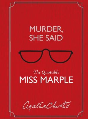 Murder, She Said: The Quotable Miss Marple by Christie, Agatha