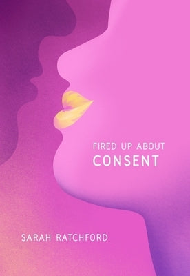 Fired Up about Consent by Ratchford, Sarah